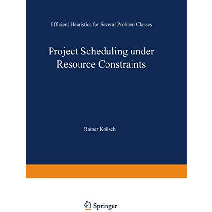 Project Scheduling under Resource Constraints: Efficient Heuristics for Several  [Paperback]