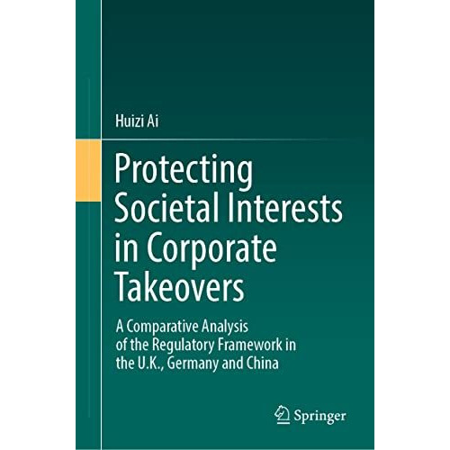 Protecting Societal Interests in Corporate Takeovers: A Comparative Analysis of  [Hardcover]