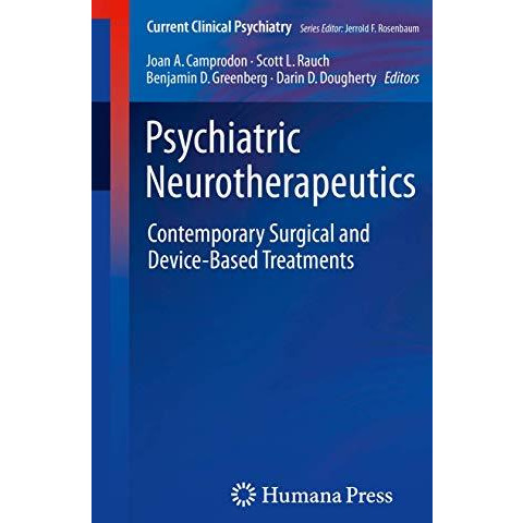 Psychiatric Neurotherapeutics: Contemporary Surgical and Device-Based Treatments [Paperback]