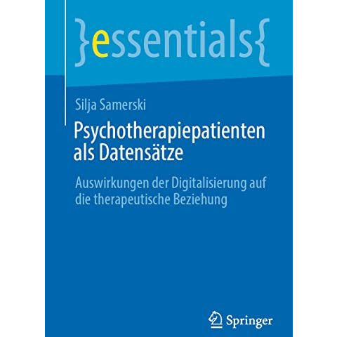 Psychotherapiepatienten als Datens?tze: Auswirkungen der Digitalisierung auf die [Paperback]