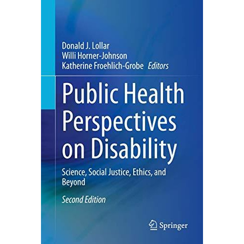 Public Health Perspectives on Disability: Science, Social Justice, Ethics, and B [Hardcover]