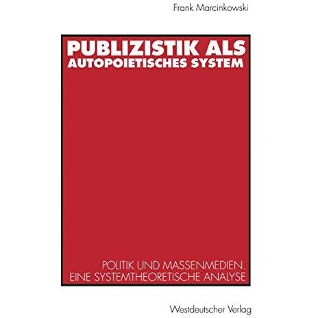 Publizistik als autopoietisches System: Politik und Massenmedien. Eine systemthe [Paperback]