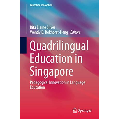 Quadrilingual Education in Singapore: Pedagogical Innovation in Language Educati [Hardcover]