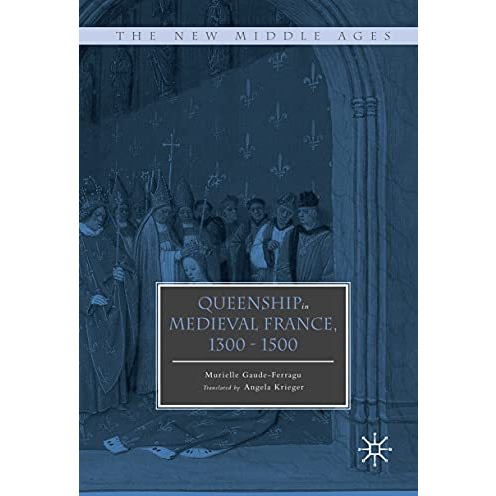 Queenship in Medieval France, 1300-1500 [Paperback]