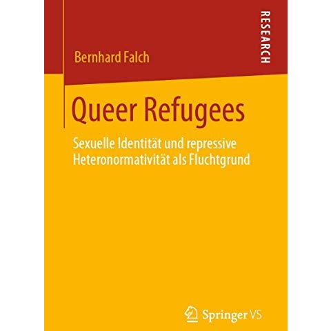 Queer Refugees: Sexuelle Identit?t und repressive Heteronormativit?t als Fluchtg [Paperback]