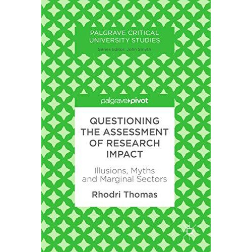 Questioning the Assessment of Research Impact: Illusions, Myths and Marginal Sec [Hardcover]