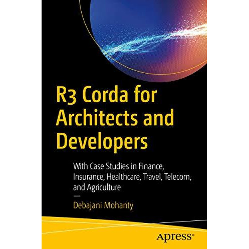 R3 Corda for Architects and Developers: With Case Studies in Finance, Insurance, [Paperback]