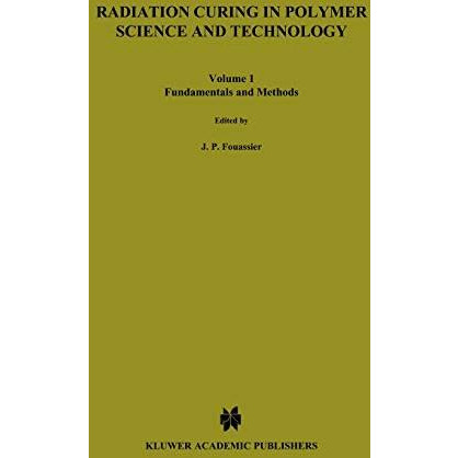 Radiation Curing in Polymer Science and Technology: Fundamentals and methods [Hardcover]