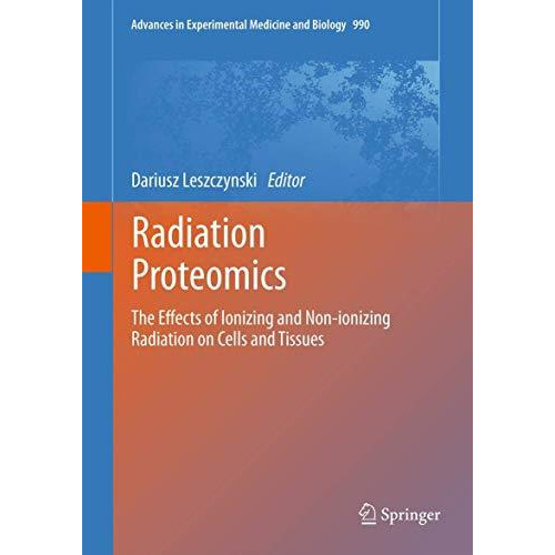 Radiation Proteomics: The effects of ionizing and non-ionizing radiation on cell [Hardcover]