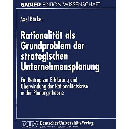 Rationalit?t als Grundproblem der strategischen Unternehmensplanung: Ein Beitrag [Paperback]