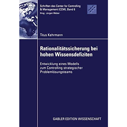 Rationalit?tssicherung bei hohen Wissensdefiziten: Entwicklung eines Modells zum [Paperback]