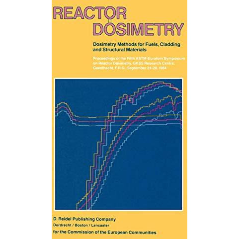 Reactor Dosimetry: Volume 1 Volume 2 Dosimetry Methods for Fuels, Cladding and S [Paperback]