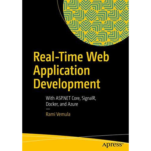 Real-Time Web Application Development: With ASP.NET Core, SignalR, Docker, and A [Paperback]