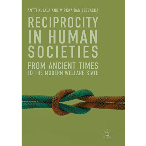 Reciprocity in Human Societies: From Ancient Times to the Modern Welfare State [Paperback]