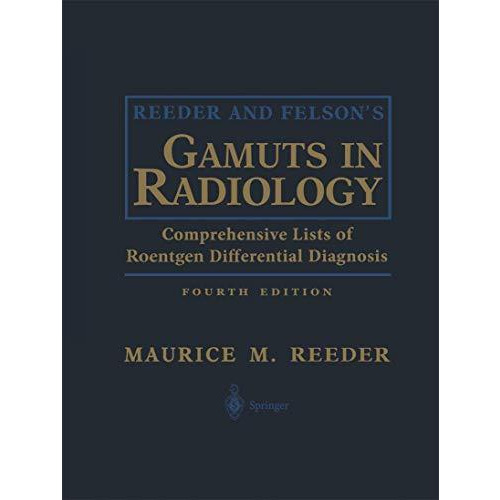 Reeder and Felsons Gamuts in Radiology: Comprehensive Lists of Roentgen Differe [Paperback]