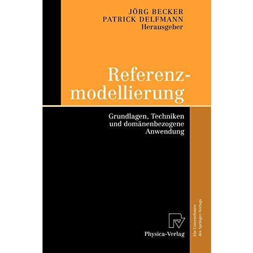 Referenzmodellierung: Grundlagen, Techniken und dom?nenbezogene Anwendung [Paperback]