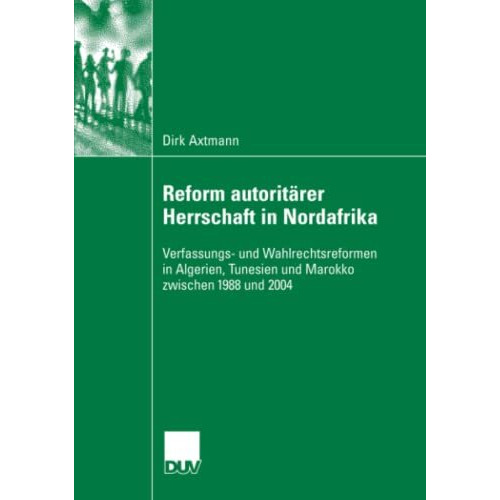 Reform autorit?rer Herrschaft in Nordafrika: Verfassungs- und Wahlrechtsreformen [Paperback]