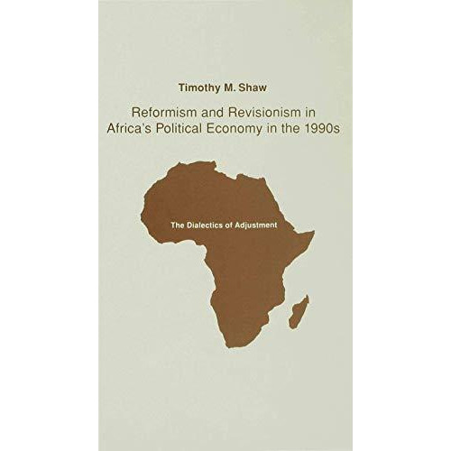 Reformism and Revisionism in Africa's Political Economy in the 1990s: The Dialec [Hardcover]