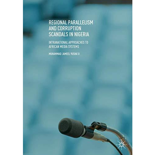 Regional Parallelism and Corruption Scandals in Nigeria: Intranational Approache [Paperback]