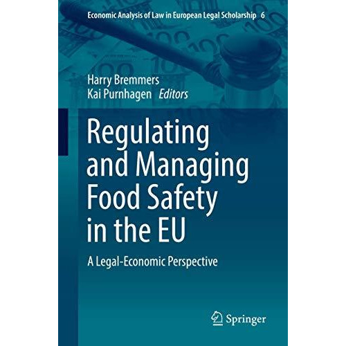 Regulating and Managing Food Safety in the EU: A Legal-Economic Perspective [Hardcover]