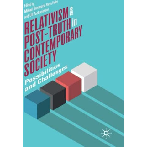 Relativism and Post-Truth in Contemporary Society: Possibilities and Challenges [Paperback]