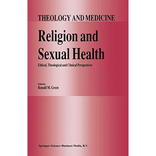 Religion and Sexual Health:: Ethical, Theological, and Clinical Perspectives [Hardcover]