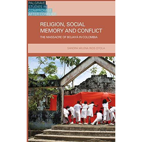 Religion, Social Memory and Conflict: The Massacre of Bojay? in Colombia [Hardcover]