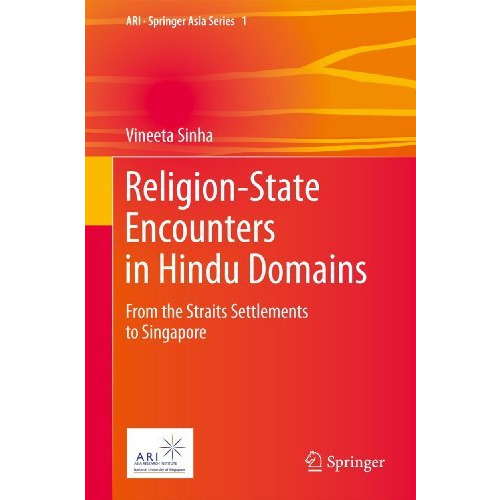 Religion-State Encounters in Hindu Domains: From the Straits Settlements to Sing [Paperback]