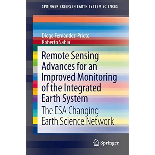 Remote Sensing Advances for Earth System Science: The ESA Changing Earth Science [Paperback]