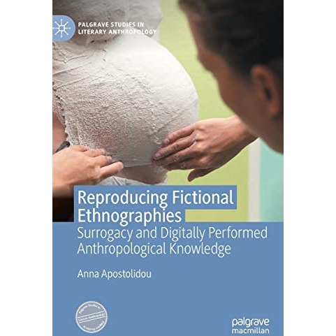 Reproducing Fictional Ethnographies: Surrogacy and Digitally Performed Anthropol [Hardcover]