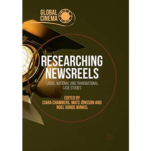 Researching Newsreels: Local, National and Transnational Case Studies [Paperback]