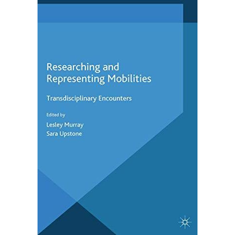 Researching and Representing Mobilities: Transdisciplinary Encounters [Paperback]