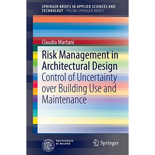 Risk Management in Architectural Design: Control of Uncertainty over Building Us [Paperback]