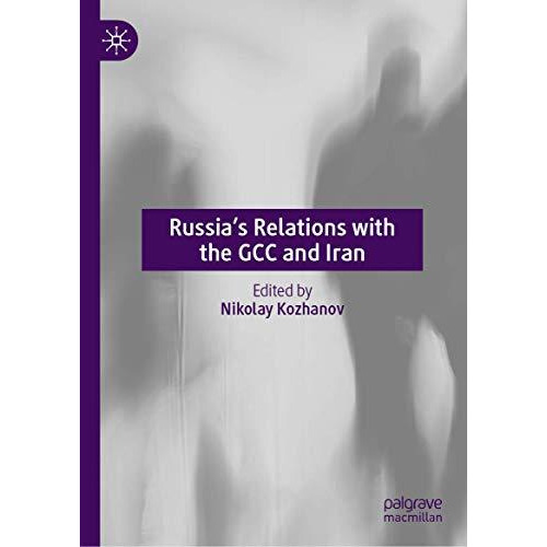 Russias Relations with the GCC and Iran [Hardcover]