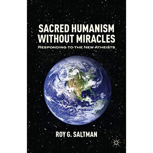 Sacred Humanism without Miracles: Responding to the New Atheists [Paperback]