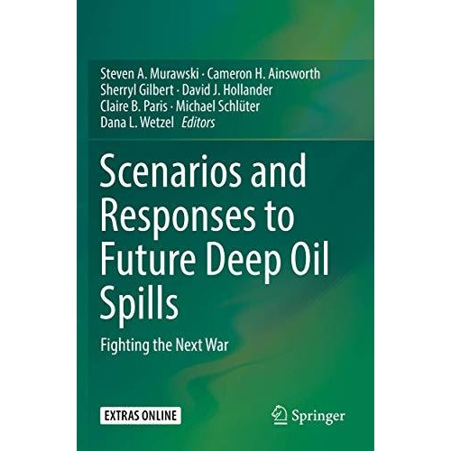 Scenarios and Responses to Future Deep Oil Spills: Fighting the Next War [Paperback]