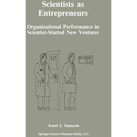 Scientists as Entrepreneurs: Organizational Performance in Scientist-Started New [Paperback]