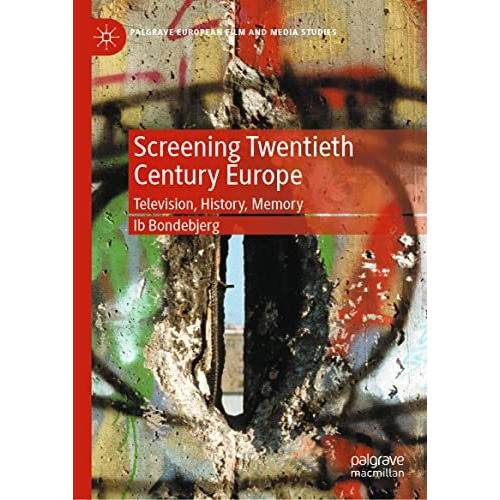 Screening Twentieth Century Europe: Television, History, Memory [Hardcover]