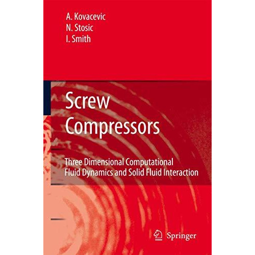 Screw Compressors: Three Dimensional Computational Fluid Dynamics and Solid Flui [Paperback]