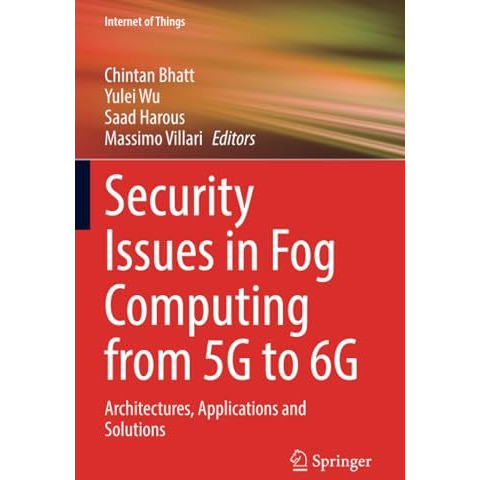 Security Issues in Fog Computing from 5G to 6G: Architectures, Applications and  [Paperback]