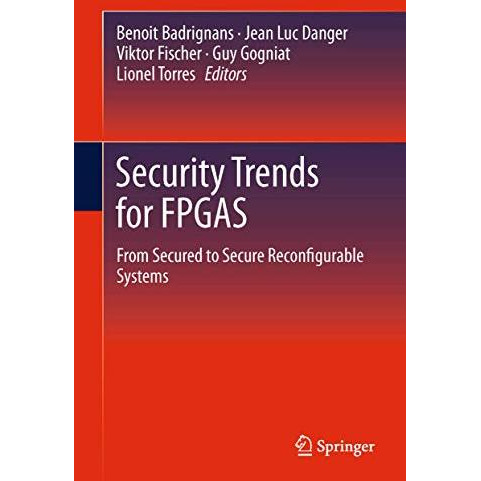 Security Trends for FPGAS: From Secured to Secure Reconfigurable Systems [Hardcover]