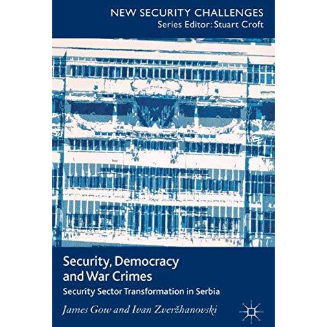 Security, Democracy and War Crimes: Security Sector Transformation in Serbia [Paperback]