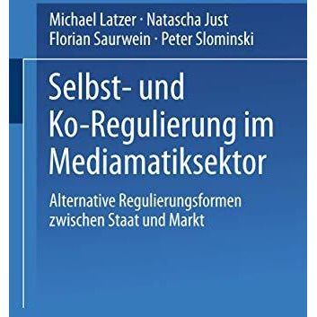 Selbst- und Ko-Regulierung im Mediamatiksektor: Alternative Regulierungsformen z [Paperback]