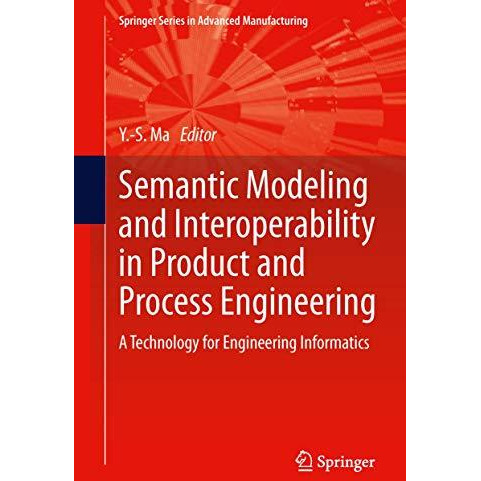 Semantic Modeling and Interoperability in Product and Process Engineering: A Tec [Hardcover]