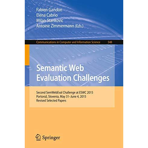 Semantic Web Evaluation Challenges: Second SemWebEval Challenge at ESWC 2015, Po [Paperback]