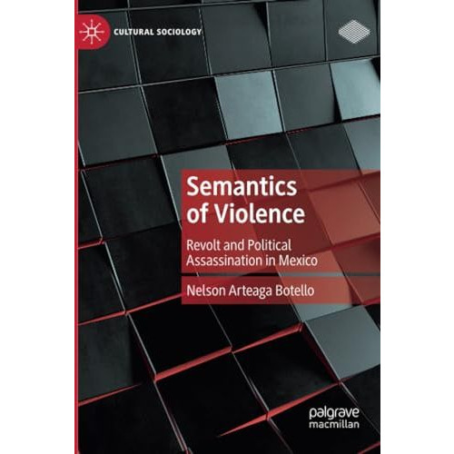 Semantics of Violence: Revolt and Political Assassination in Mexico [Paperback]