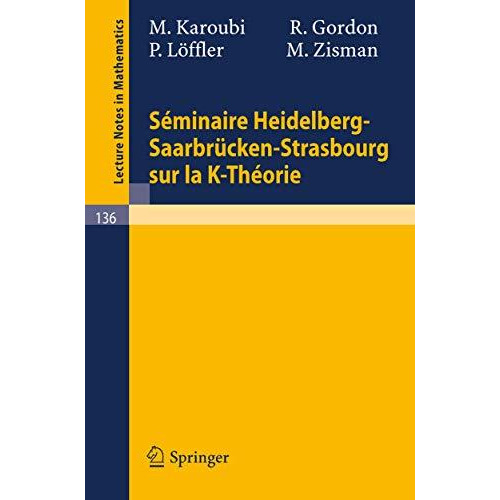 Seminaire Heidelberg-Saarbr?cken-Strasbourg sur la K-Theorie [Paperback]