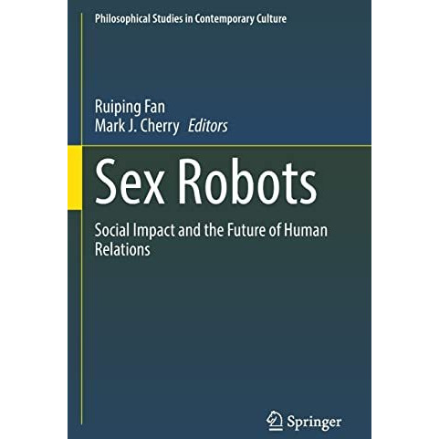 Sex Robots: Social Impact and the Future of Human Relations [Paperback]