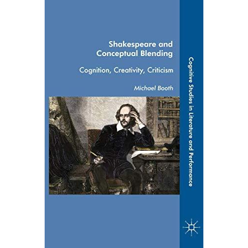 Shakespeare and Conceptual Blending: Cognition, Creativity, Criticism [Hardcover]