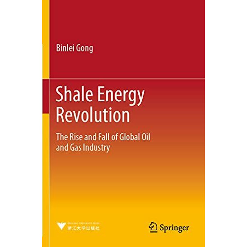 Shale Energy Revolution: The Rise and Fall of Global Oil and Gas Industry [Paperback]